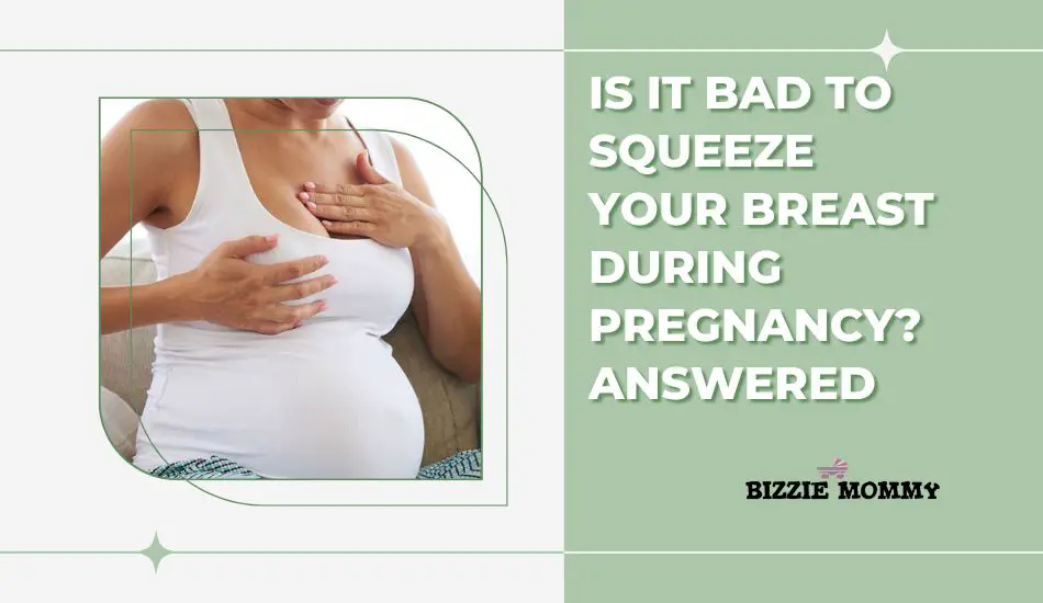 Is It Bad To Squeeze Your Breast During Pregnancy Answered Bizzie Mommy